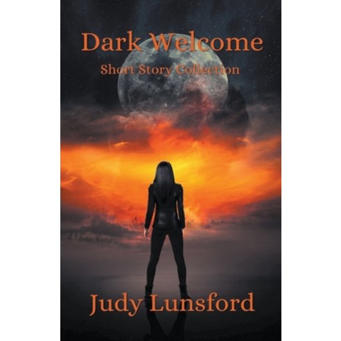 (영문도서) Dark Welcome - Short Story Collection Paperback, Judy Lunsford, English, 9798201647162