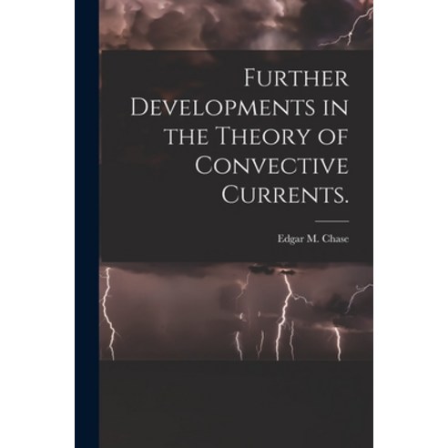 (영문도서) Further Developments in the Theory of Convective Currents. Paperback, Hassell Street Press, English, 9781014162502