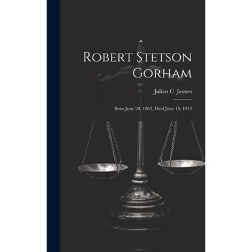 (영문도서) Robert Stetson Gorham: Born June 28 1863 Died June 18 1913 Hardcover, Legare Street Press, English, 9781020914416