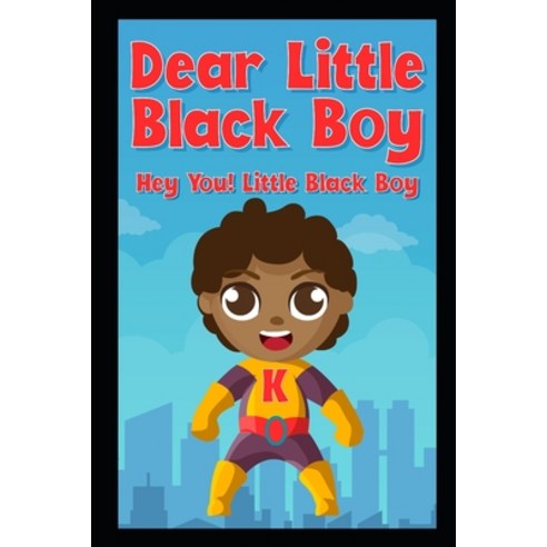Dear Little Black Boy: Hey You! Little Black Boy Paperback, Independently Published