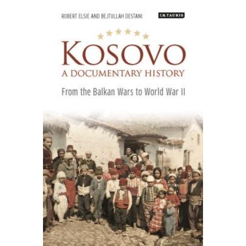 (영문도서) Kosovo a Documentary History: From the Balkan Wars to World War II Hardcover, I. B. Tauris & Company, English, 9781788311762