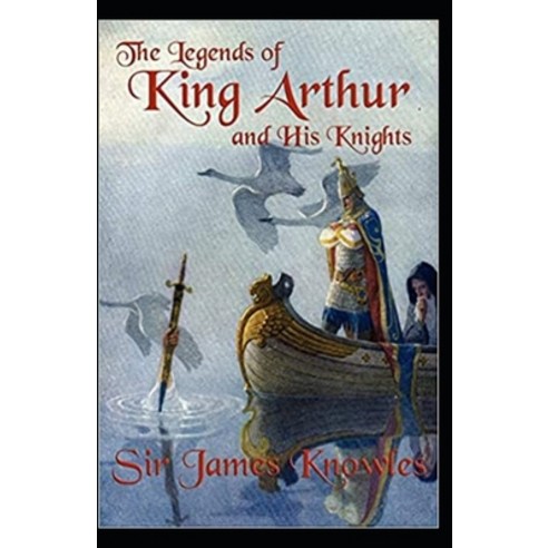 (영문도서) The Legends Of King Arthur And His Knights By James Knowles: Illustrated Edition Paperback, Independently Published, English, 9798463366023