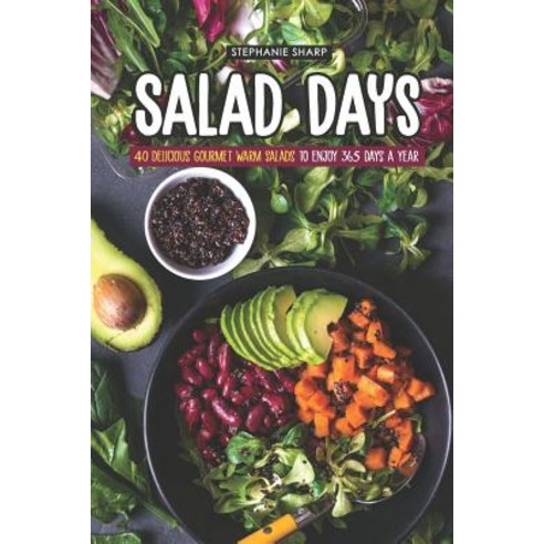 (영문도서) Salad Days: 40 Delicious Gourmet Warm Salads to enjoy 365 Days a Year Paperback, Independently Published, English, 9781797076010