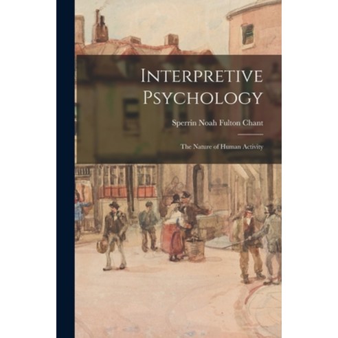 (영문도서) Interpretive Psychology: the Nature of Human Activity Paperback, Hassell Street Press, English, 9781014087089