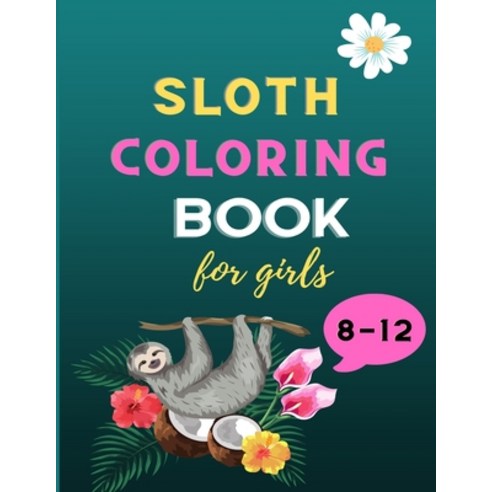 Sloth coloring book for girls 8-12: A fun kid animal coloring book for girls: Incredibly Fun and Rel... Paperback, Independently Published, English, 9798560816117