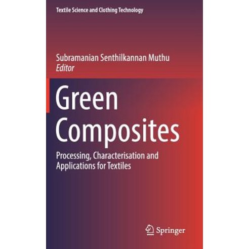 (영문도서) Green Composites: Processing Characterisation and Applications for Textiles Hardcover, Springer, English, 9789811319716