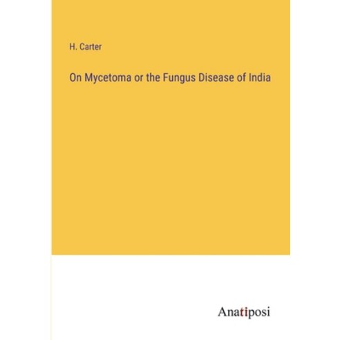 (영문도서) On Mycetoma or the Fungus Disease of India Paperback, Anatiposi Verlag, English, 9783382505448