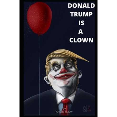 Donald Trump Is a Clown: Donald trump quotes and Shit Trump says Paperback, Independently Published, English, 9798571210287