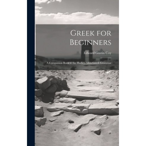 (영문도서) Greek for Beginners: A Companion Book to the Hadley-Allen Greek Grammar Hardcover, Legare Street Press, English, 9781019971734