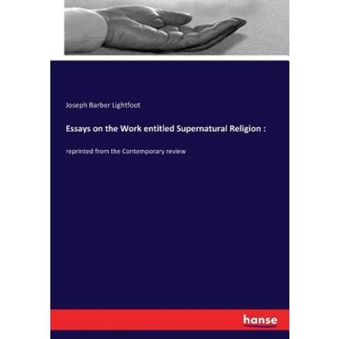 Essays on the Work entitled Supernatural Religion: : reprinted from the Contemporary review Paperback, Hansebooks, English, 9783337024147