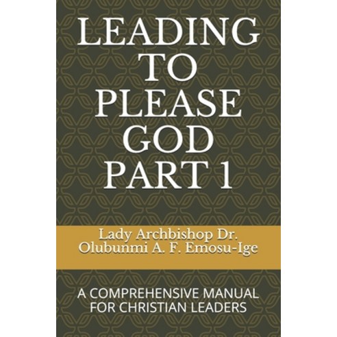 Leading to Please God Part 1: A Comprehensive Manual for Christian Leaders Paperback, Independently Published, English, 9798725409826
