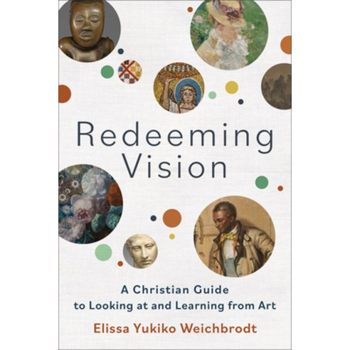 (영문도서) Redeeming Vision: A Christian Guide to Looking at and Learning from Art Paperback, Baker Academic, English, 9781540965974