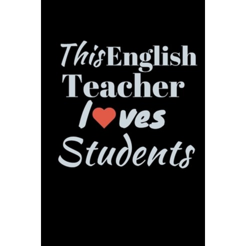 (영문도서) This English Teacher Loves Students: Perfect for the Special English Teacher for Teachers App... Paperback, Independently Published, 9781692207359