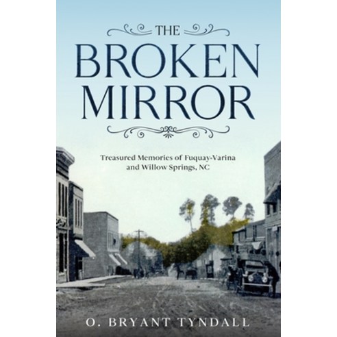 The Broken MIrror: Treasured Memories of Fuquay-Varina and Willow Springs North Carolina Paperback, Independently Published, English, 9798594644397