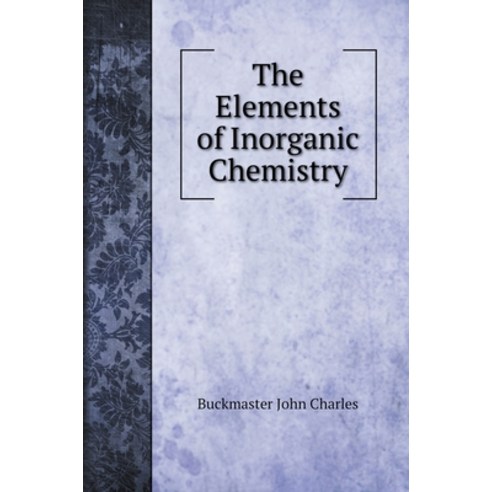 (영문도서) The Elements of Inorganic Chemistry Hardcover, Book on Demand Ltd., English, 9785519719711