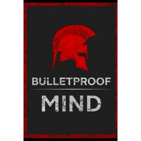 (영문도서) The Bulletproof Mind: How to Build Stronger Character Thougher Mind and Create Breakthroughs Paperback, Independently Published, English, 9781688855212