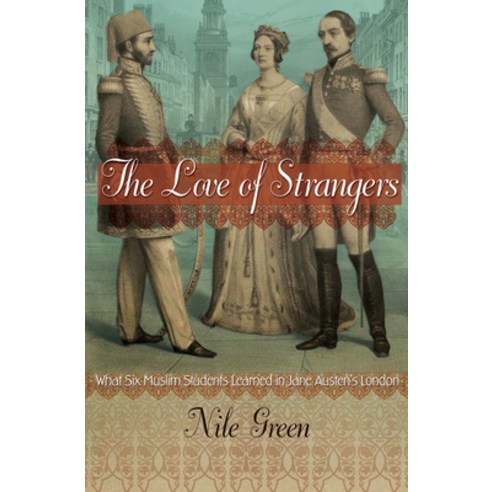 (영문도서) The Love of Strangers: What Six Muslim Students Learned in Jane Austen''s London Hardcover, Princeton University Press, English, 9780691168326