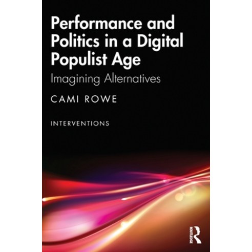 (영문도서) Performance and Politics in a Digital Populist Age: Imagining Alternatives Paperback, Routledge, English, 9781032419589