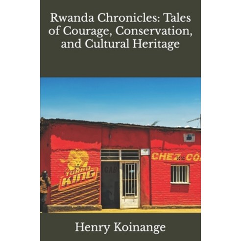 (영문도서) Rwanda Chronicles: Tales of Courage Conservation and Cultural Heritage Paperback, Independently Published, English, 9798394483202