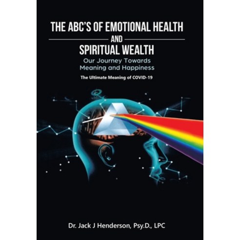 (영문도서) The Abc''s of Emotional Health and Spiritual Wealth: Our Journey Towards Meaning and Happiness Hardcover, Xlibris Us, English, 9781669829270