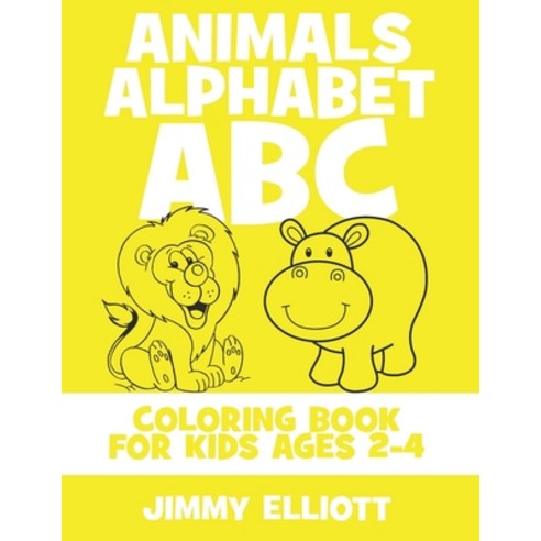 Animals Alphabet ABC Coloring Book For Kids Ages 2-4: Fun With Letters Alphabet And Animals - Kids ... Paperback, Independently Published