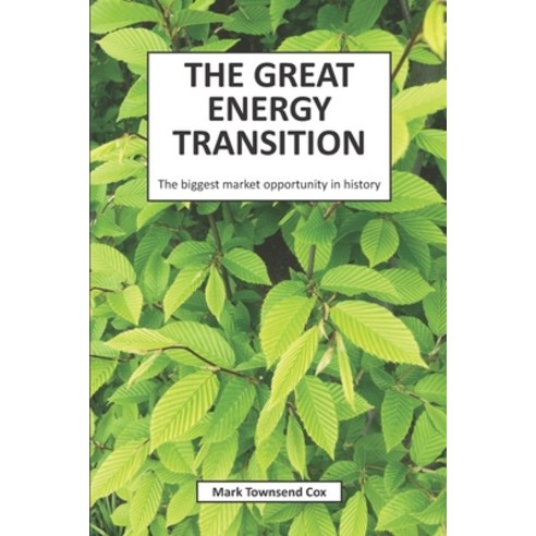 The Great Energy Transition: The biggest market opportunity in history Paperback, Mark T Cox, English, 9781684191413