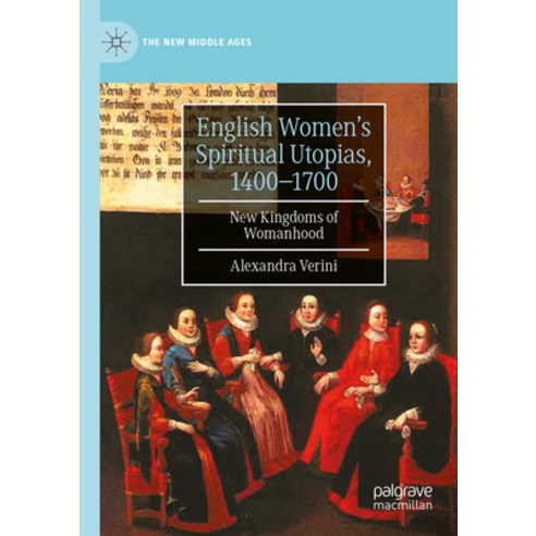 (영문도서) English Women''s Spiritual Utopias 1400-1700: New Kingdoms of Womanhood Paperback, Palgrave MacMillan, 9783031009198