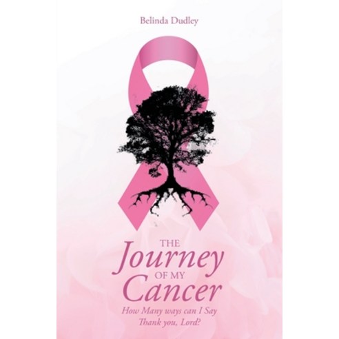 (영문도서) The Journey of my Cancer: How Many ways can I Say Thank you Lord? Paperback, Covenant Books, English, 9781638149231