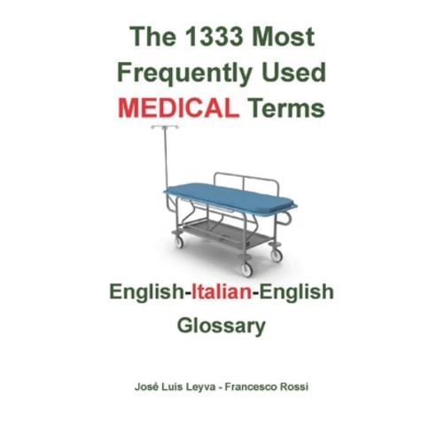 (영문도서) The 1333 Most Frequently Used MEDICAL Terms: English-Italian-English Glossary Paperback, Independently Published, English, 9798321647257