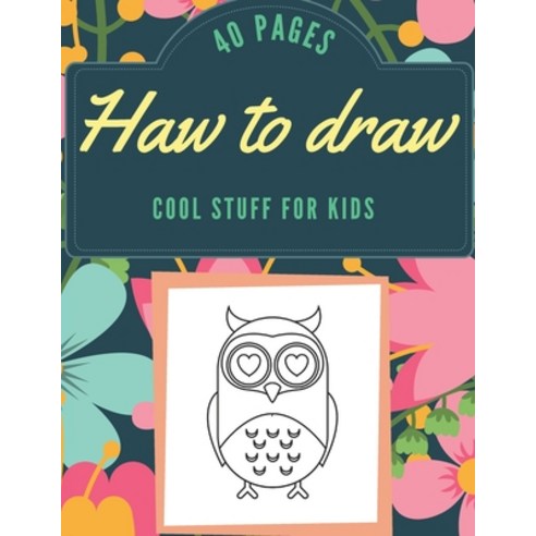 How to Draw Cool Stuff for Kids: Books For Kids - Drawing Guide Easy Step by Step Draw Anything an... Paperback, Independently Published, English, 9798577565596
