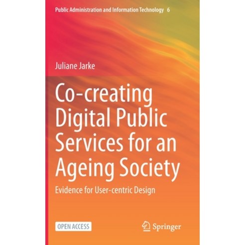 Co-Creating Digital Public Services for an Ageing Society: Evidence for User-Centric Design Hardcover, Springer