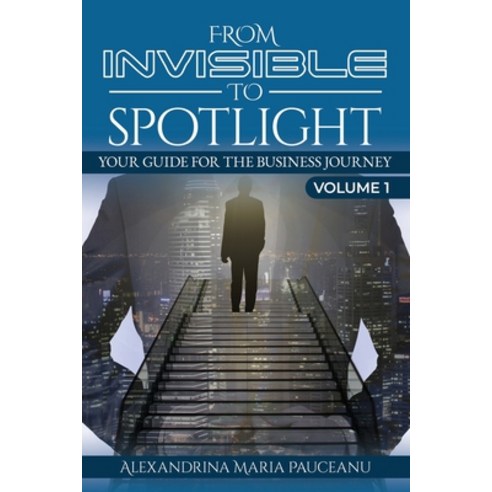 (영문도서) From invisible to spotlight: Your guide for the business journey Paperback, Independently Published, English, 9798353507772
