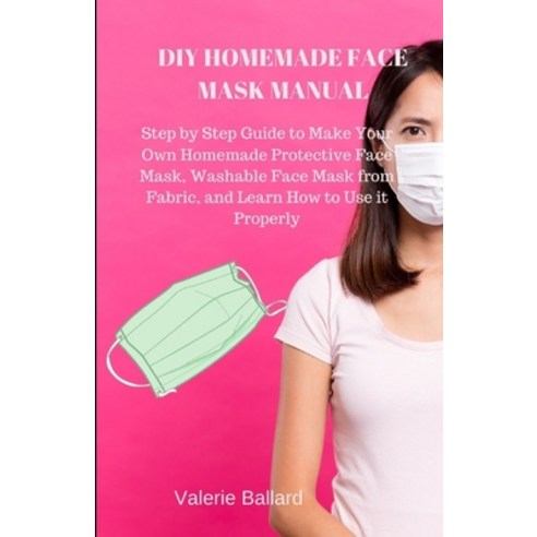 (영문도서) DIY Homemade Protective Face Mask Manual Paperback, Independently Published, English, 9798634705965