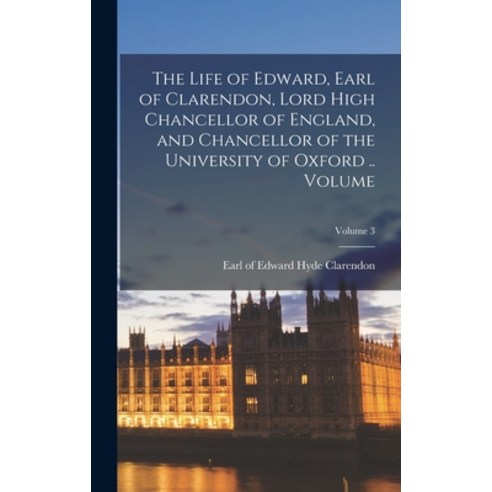 (영문도서) The Life of Edward Earl of Clarendon Lord High Chancellor of England and Chancellor of the... Hardcover, Legare Street Press, English, 9781019328446