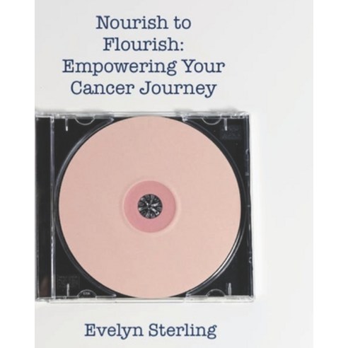 (영문도서) Nourish to Flourish: Empowering Your Cancer Journey Paperback, Independently Published, English, 9798857167120