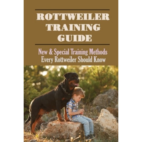 (영문도서) Rottweiler Training Guide: New & Special Training Methods Every Rottweiler Should Know: How E... Paperback, Independently Published, English, 9798451673461