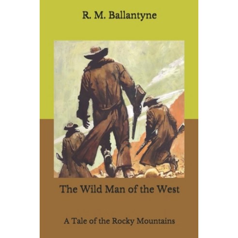 The Wild Man of the West: A Tale of the Rocky Mountains Paperback, Independently Published