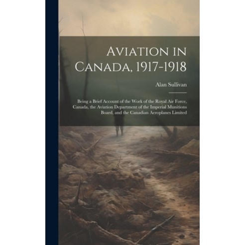 (영문도서) Aviation in Canada 1917-1918: Being a Brief Account of the Work of the Royal Air Force Cana... Hardcover, Legare Street Press, English, 9781019398968
