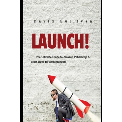 (영문도서) Launch.....: The Ultimate Guide to Amazon Publishing: A Must-Have for Entrepreneurs Paperback, Independently Published, English, 9798864818466
