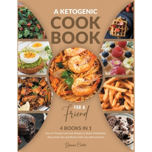 A Ketogenic Cookbook for a Friend [4 Books in 1]: Easy-to-Prepare Low Carb Recipes to Boost Metaboli... Paperback, Cookbook King, English, 9781802241242