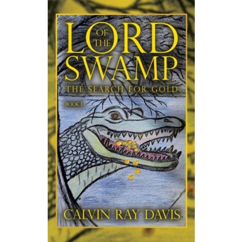 (영문도서) Lord of the Swamp: The Search for Gold Hardcover, Archway Publishing, English, 9781665749299