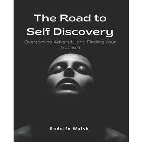 (영문도서) The Road to Self Discovery: Overcoming Adversity and Finding Your True Self Paperback, Independently Published, English, 9798373354158