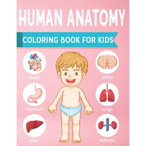 Human Anatomy Coloring Book For Kids: an Entertaining and Instructive Guide to the Human Body - Bone... Paperback, Independently Published, English, 9798560863128