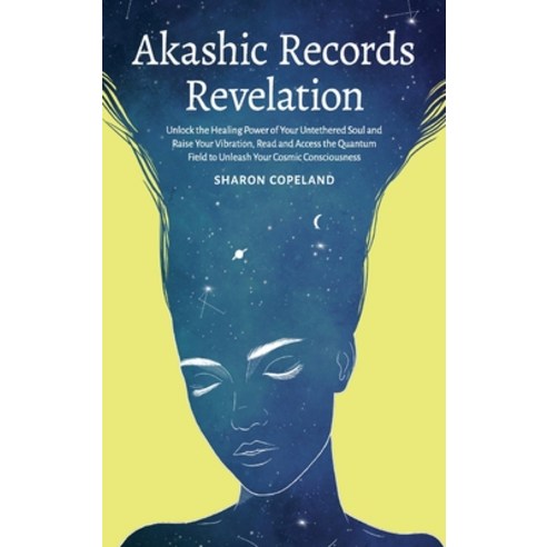 Akashic Records Revelation: Unlock the Healing Power of Your Untethered Soul and Raise Your Vibratio... Hardcover, Sharon Copeland, English, 9781838331320