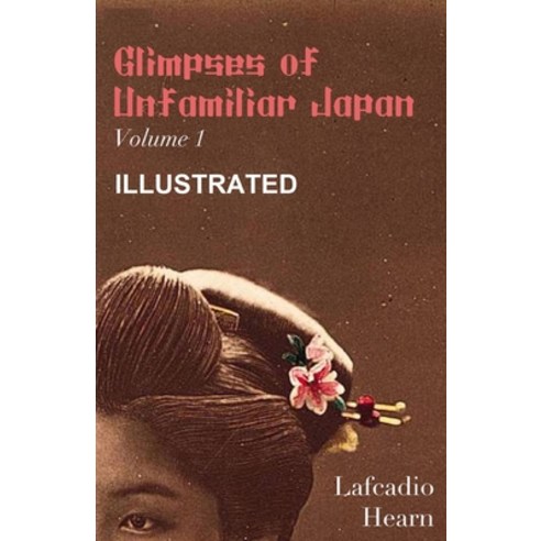 Glimpses of Unfamiliar Japan Vol 1 Illustrated Paperback, Independently Published, English, 9798596129441