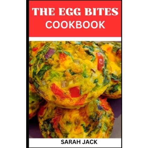 (영문도서) The Egg Bites Cookbook: The Egg Bites Cookbook: Irresistible Recipes for Perfectly Bite-Sized... Paperback, Independently Published, English, 9798867620127