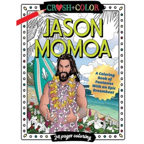 (영문도서) Crush and Color Jason Momoa A Coloring Book of Fantasies With an Epic Dreamboat Paperback, Independently Published