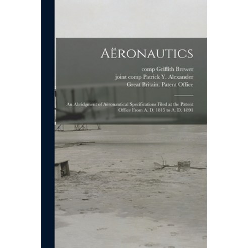 (영문도서) Ae&#776;ronautics: an Abridgment of Ae&#776;ronautical Specifications Filed at the Patent Off... Paperback, Legare Street Press, English, 9781015325234