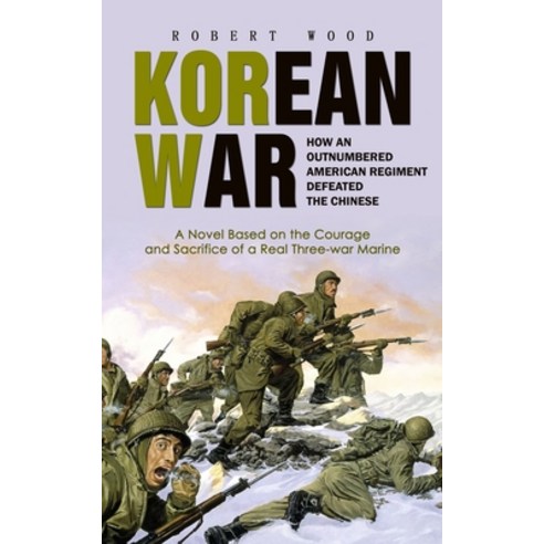 (영문도서) Korean War: How an Outnumbered American Regiment Defeated the Chinese (A Novel Based on the C... Paperback, Robert Wood, English, 9781778177941