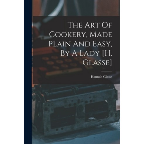 (영문도서) The Art Of Cookery Made Plain And Easy By A Lady [h. Glasse] Paperback, Legare Street Press, English, 9781015650695